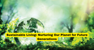 Sustainable Living Nurturing Our Planet for Future Generations