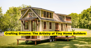 Crafting Dreams The Artistry of Tiny Home Builders