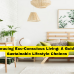 Embracing Eco-Conscious Living A Guide to Sustainable Lifestyle Choices