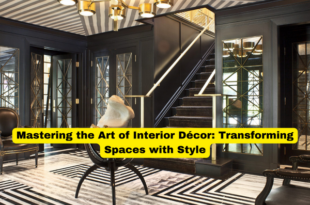 Mastering the Art of Interior Décor Transforming Spaces with Style