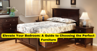 Elevate Your Bedroom A Guide to Choosing the Perfect Furniture