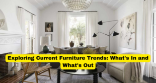 Exploring Current Furniture Trends What's In and What's Out
