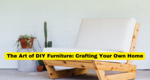 The Art of DIY Furniture Crafting Your Own Home